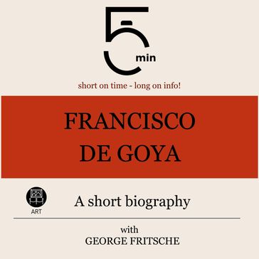 Francisco de Goya: A short biography - 5 Minutes - 5 Minute Biographies - George Fritsche
