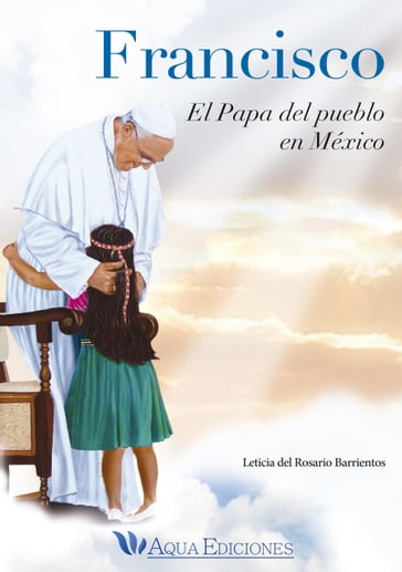 Francisco el Papa del pueblo - Leticia del Rosario Barrientos