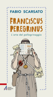 Franciscus peregrinus. L arte del pellegrinaggio