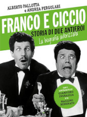 Franco e Ciccio. Storia di due antieroi. La biografia autorizzata