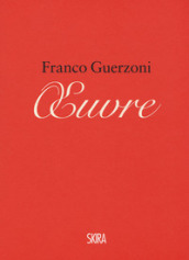 Franco Guerzoni. Oeuvre. Appunti per un manuale di pittura-Franco Guerzoni. Oeuvre. Notes for a painting manual. Ediz. a colori