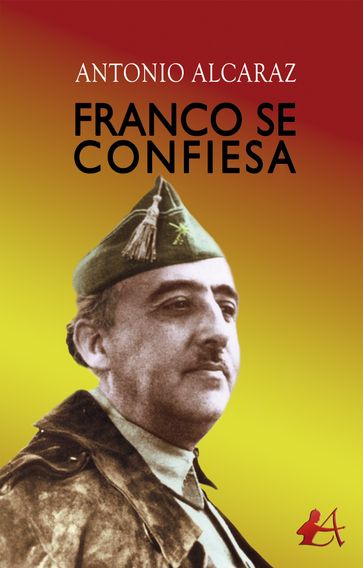Franco se confiesa - Antonio Alcaraz