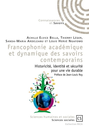 Francophonie académique et dynamique des savoirs contemporains - Achille Elvice Bella - Sanda-Maria Ardeleanu Et Louis Hervé Ngafomo - Thierry Léger