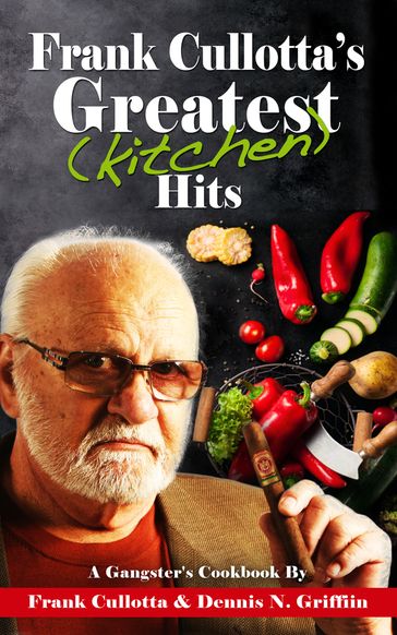 Frank Cullotta's Greatest (Kitchen) Hits - Dennis N. Griffin - Frank Cullotta