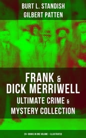 Frank & Dick Merriwell Ultimate Crime & Mystery Collection: 20+ Books in One Volume (Illustrated)