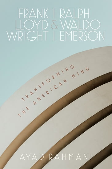 Frank Lloyd Wright and Ralph Waldo Emerson - Ayad Rahmani