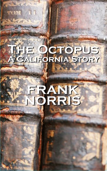 Frank Norriss The Octopus ( A California Story) - Frank Norris