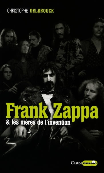 Frank Zappa & les mères de l'invention - Christophe Delbrouck