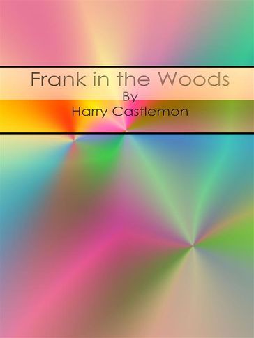 Frank in the Woods - Harry Castlemon