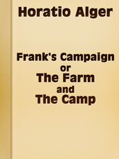 Frank s Campaign; Or, The Farm and the Camp