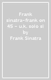 Frank sinatra-frank on 45 - u.k. solo si