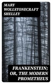 Frankenstein; Or, The Modern Prometheus