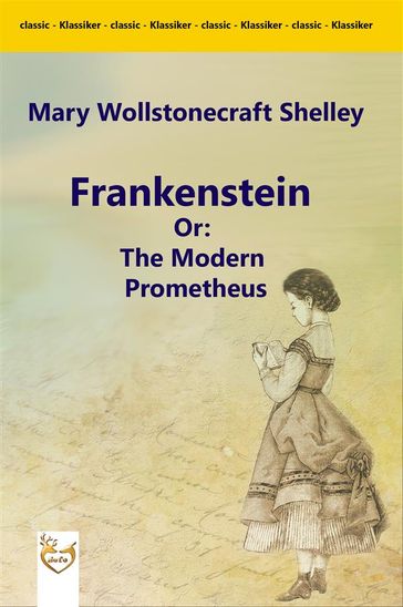Frankenstein Or: The Modern Prometheus - Mary Wollstonecraft Shelley