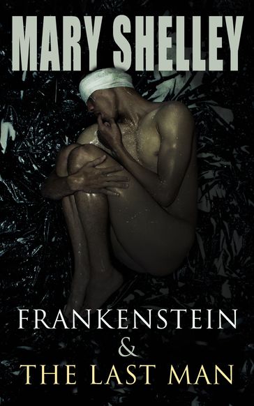 Frankenstein & The Last Man - Mary Shelley