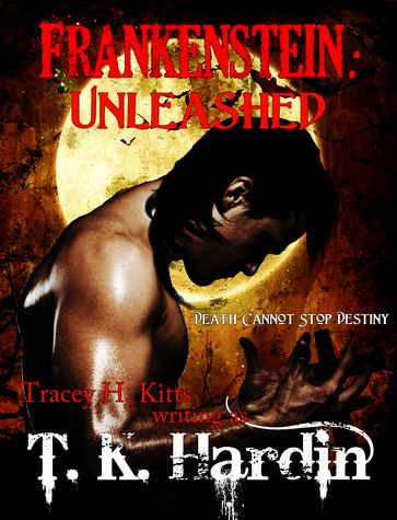 Frankenstein: Unleashed - Tracey H. Kitts