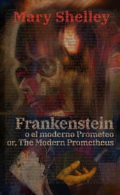 Frankenstein, o el moderno Prometeo - Frankenstein; Or, The Modern Prometheus