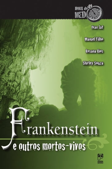 Frankenstein e outros mortos-vivos - Ivan Jaf - Manuel Filho - Rosana Rios - Shirley Souza