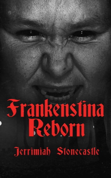 Frankenstina Reborn - Jerrimiah Stonecastle