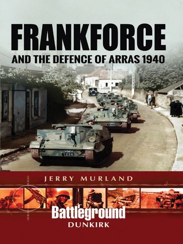 Frankforce and the Defence of Arras 1940 - Jerry Murland