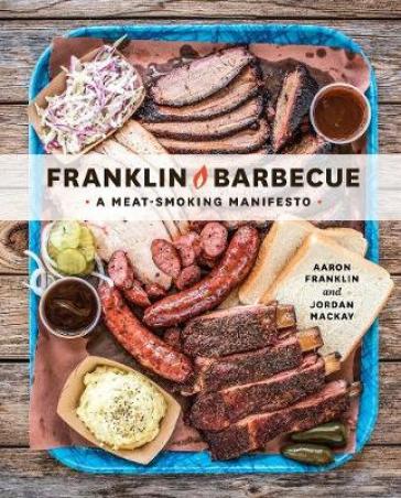 Franklin Barbecue - Aaron Franklin - Jordan Mackay