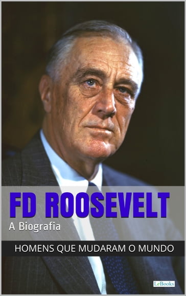 Franklin Delano Roosevelt: A Biografia - edições lebooks