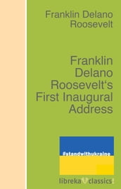 Franklin Delano Roosevelt s First Inaugural Address