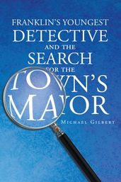 Franklin s Youngest Detective and The Search for the Town s Mayor