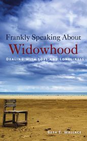 Frankly Speaking about Widowhood: Dealing with Loss and Loneliness