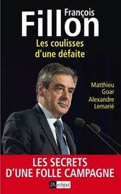 François Fillon - Les coulisses d une défaite