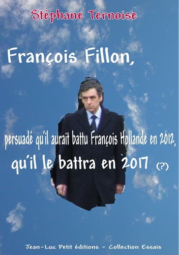 François Fillon, persuadé qu'il aurait battu François Hollande en 2012, qu'il le battra en 2017 - Stéphane Ternoise