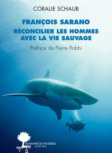 François Sarano, réconcilier les hommes avec la vie sauvage - Coralie Schaub - François Sarano - Pierre Rabhi