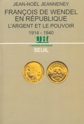 François de Wendel en République. L argent et le pouvoir (1914-1940)