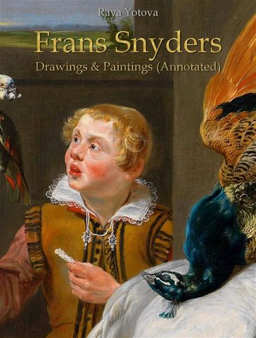 Frans Snyders: Drawings & Paintings (Annotated) - Raya Yotova