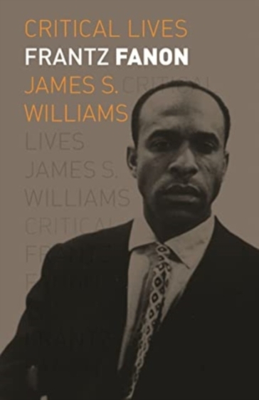 Frantz Fanon - James S Williams