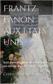 Frantz Fanon aux Etats Unis Suivi de commentaires par Josie Fanon, son épouse