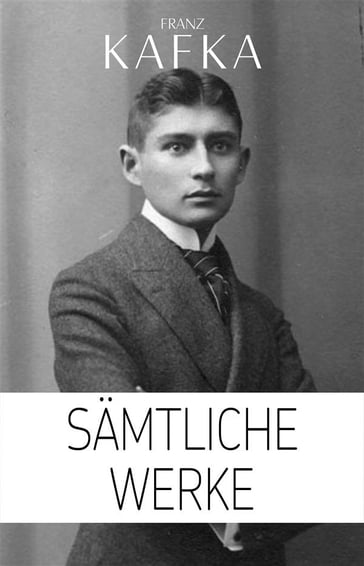 Franz Kafka: Sämtliche Werke - Franz Kafka