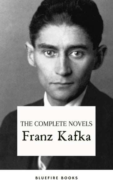 Franz Kafka: The Complete Novels - Franz Kafka - Bluefire Books