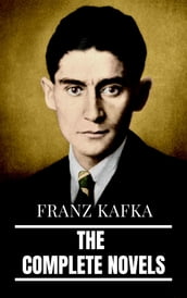 Franz Kafka: The Complete Novels