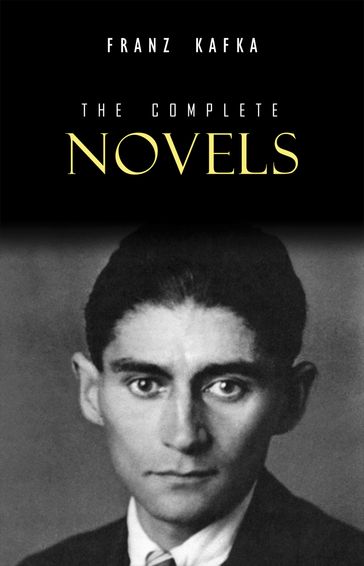 Franz Kafka: The Complete Novels - Franz Kafka