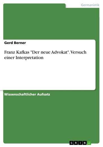 Franz Kafkas 'Der neue Advokat'. Versuch einer Interpretation - Gerd Berner