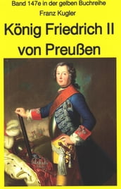 Franz Kugler: König Friedrich II von Preußen Lebensgeschichte des 