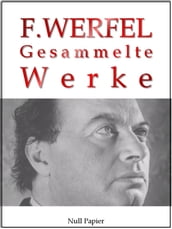 Franz Werfel - Gesammelte Werke - Romane, Lyrik, Drama