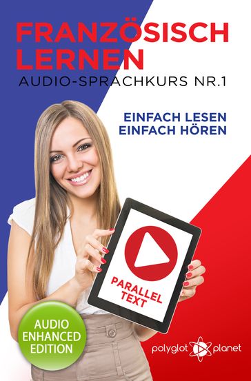 Französisch Lernen - Einfach Lesen - Einfach Hören - Paralleltext - Audio-Sprachkurs 1 - Polyglot Planet