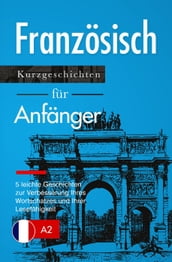 Französisch lernen: Französisch für Anfänger (A1 / A2) - leichte Geschichten zur Verbesserung Ihres Wortschatzes und Ihrer Lesefähigkeit