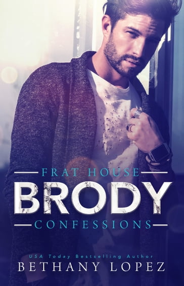 Frat House Confessions: Brody - Bethany Lopez
