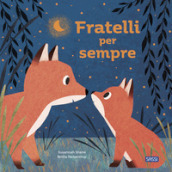 Fratelli per sempre. Picture books. Ediz. a colori