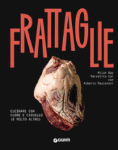 Frattaglie. Cucinare con cuore e cervello (e molto altro)