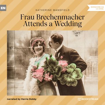 Frau Brechenmacher Attends a Wedding (Unabridged) - Mansfield Katherine