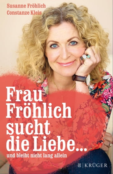 Frau Fröhlich sucht die Liebe ... und bleibt nicht lang allein - Susanne Frohlich - Constanze Kleis
