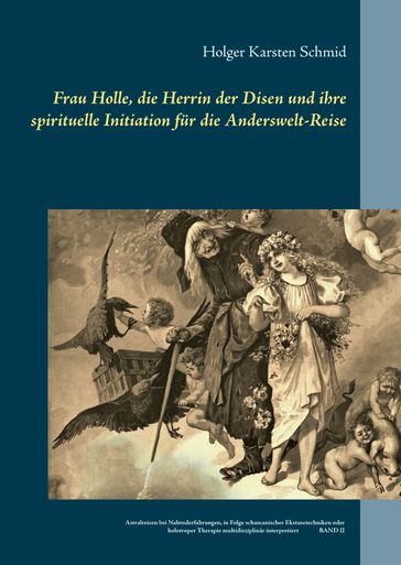 Frau Holle, die Herrin der Disen und ihre spirituelle Initiation fur die Anderswelt-Reise - Holger Karsten Schmid